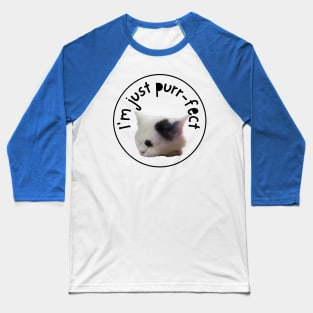 I'M JUST PURRFECT Baseball T-Shirt